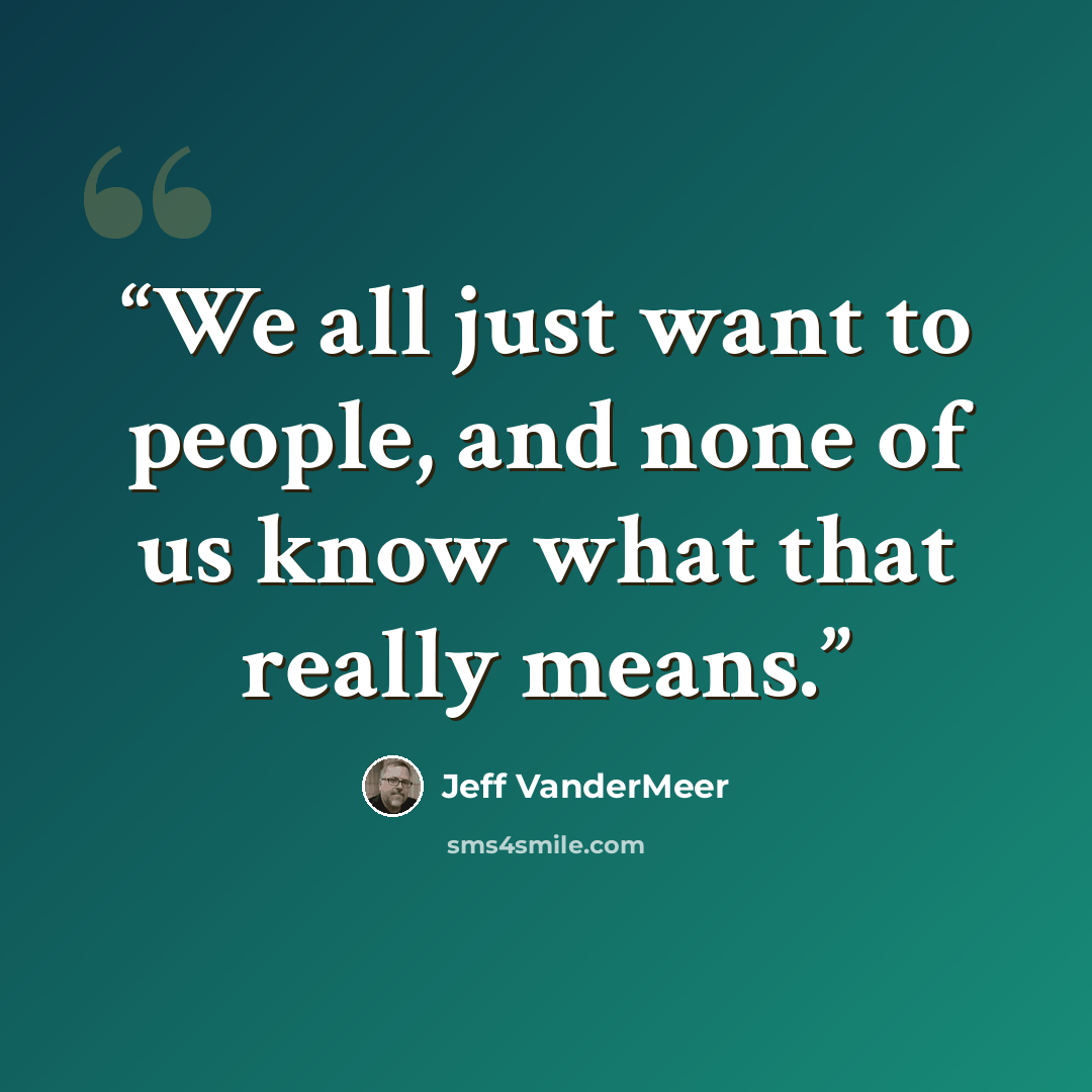 “We all just want to people, and none of us know what that really means.” quote by Jeff VanderMeer