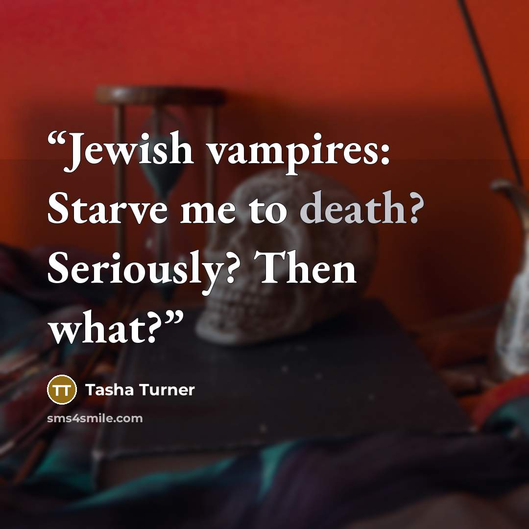 “Jewish vampires: Starve me to death? Seriously? Then what?” quote by Tasha Turner