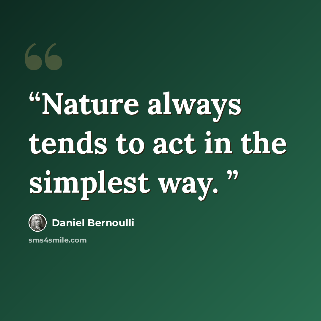 “Nature always tends to act in the simplest way.” quote by Daniel Bernoulli