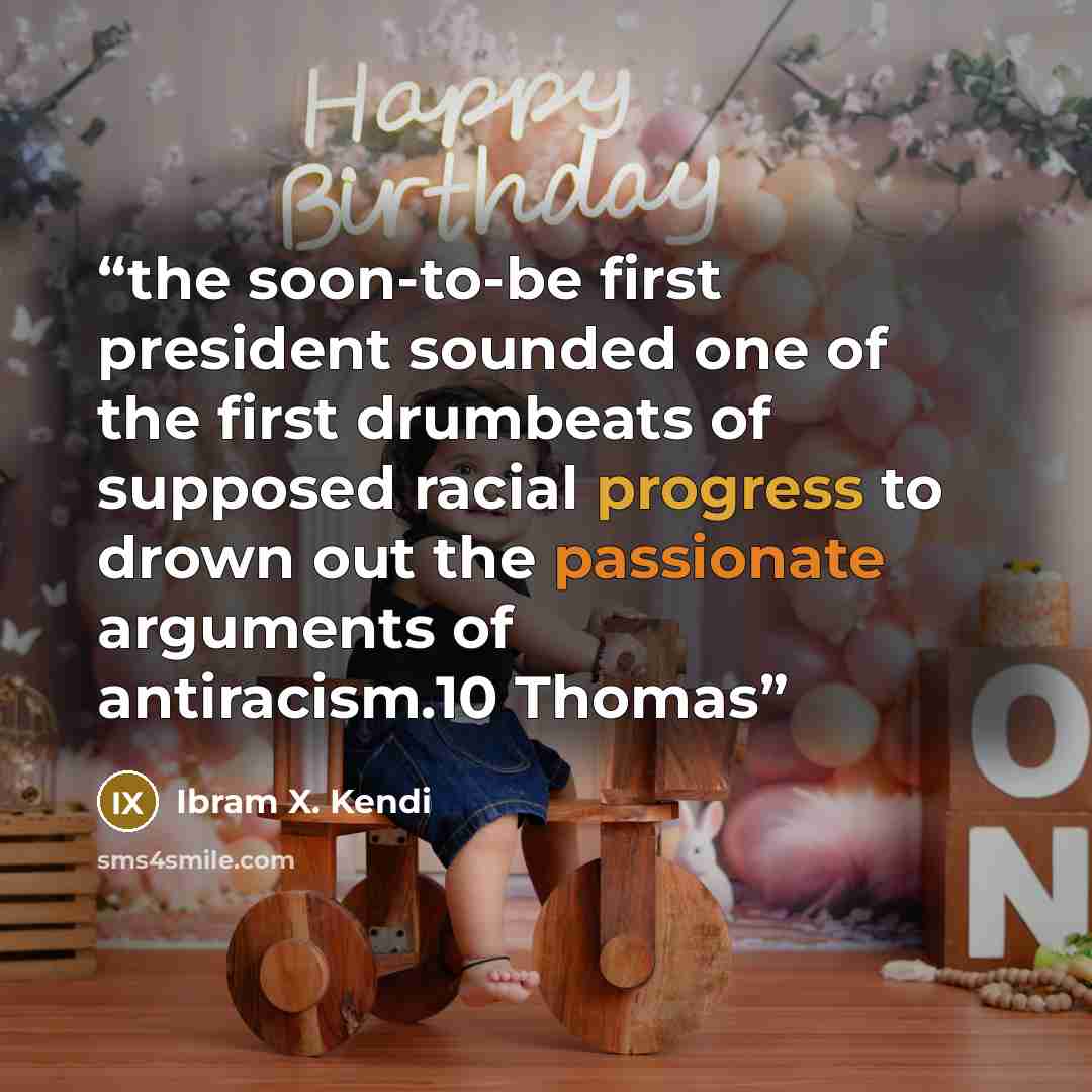 “the soon-to-be first president sounded one of the first drumbeats of supposed racial progress to drown out the passionate arguments of antiracism.10 Thomas” quote by Ibram X. Kendi