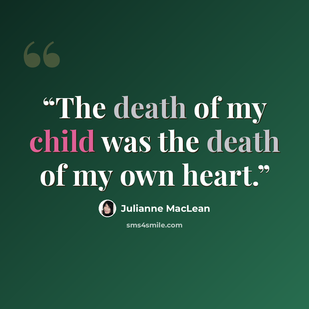 “The death of my child was the death of my own heart.” quote by Julianne MacLean