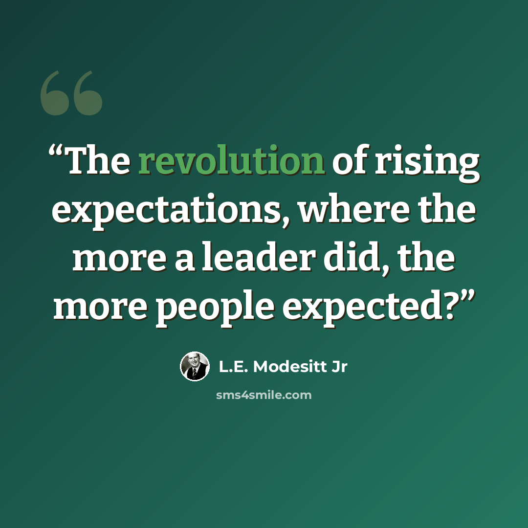 “The revolution of rising expectations, where the more a leader did, the more people expected?” quote by L.E. Modesitt Jr