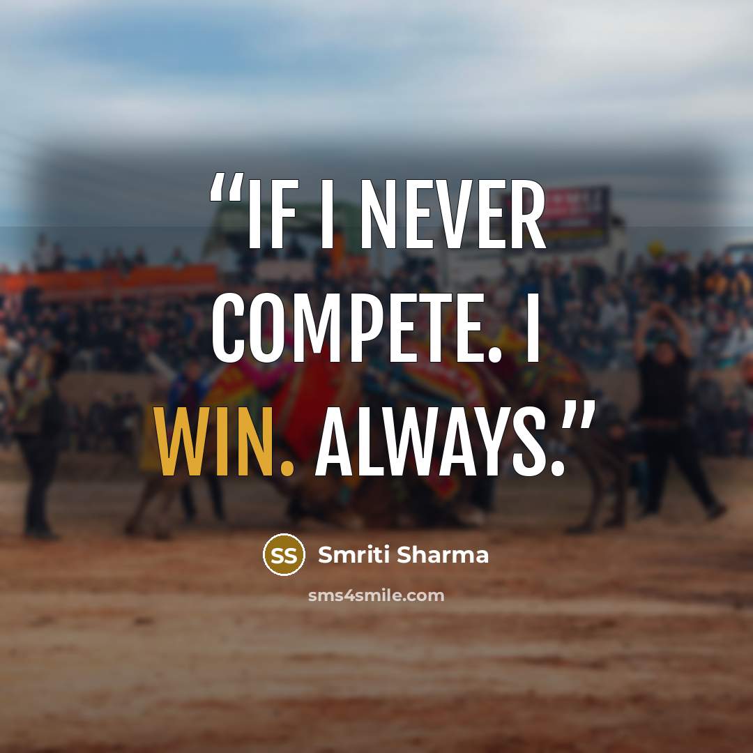 “If I never compete. I win. Always.” quote by Smriti Sharma