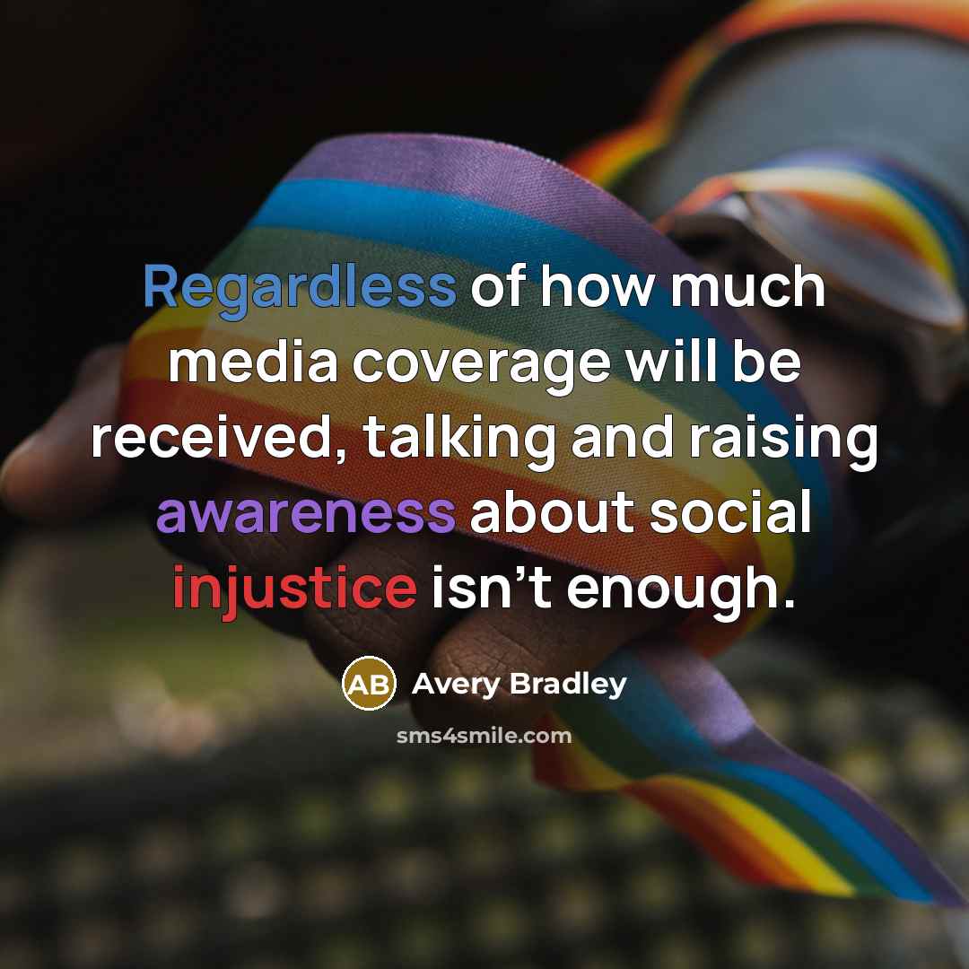 “Regardless of how much media coverage will be received, talking and raising awareness about social injustice isn't enough.” quote by Avery Bradley