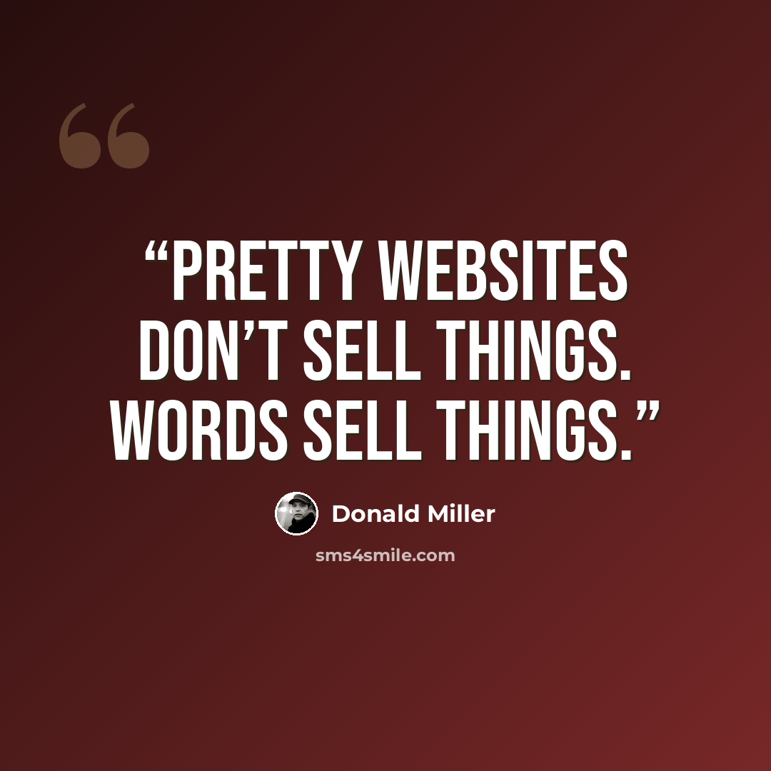 “pretty websites don’t sell things. Words sell things.” quote by Donald Miller