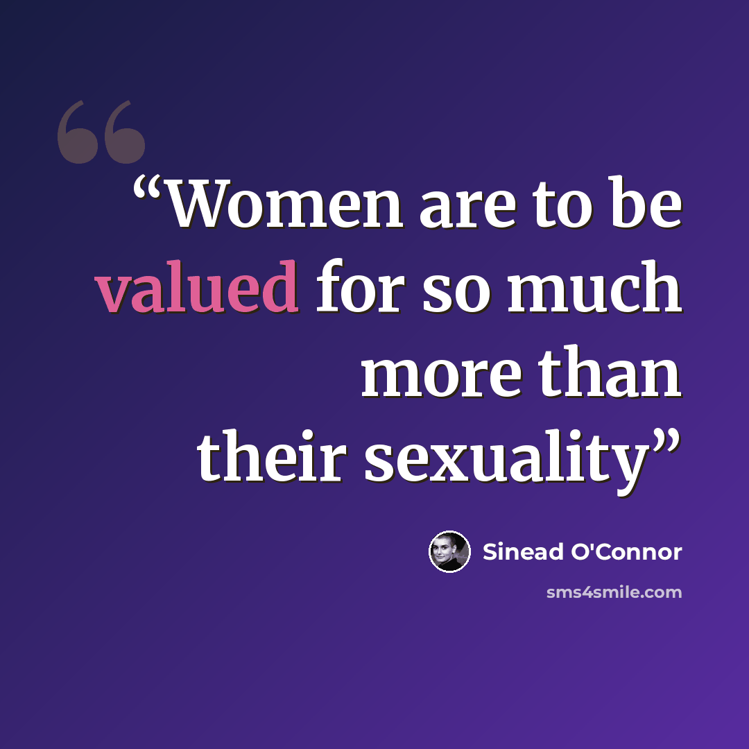 “Women are to be valued for so much more than their sexuality” quote by Sinéad O'Connor