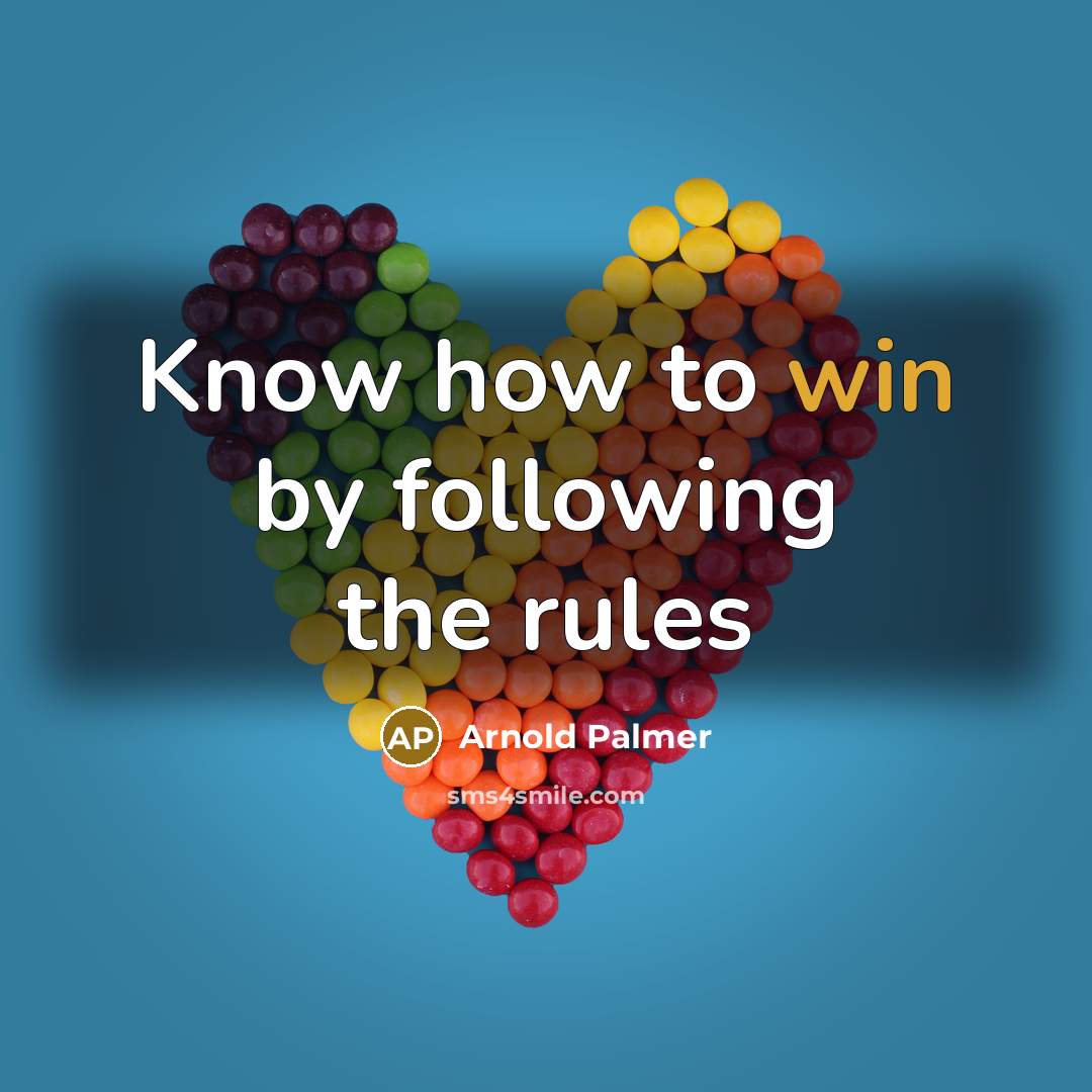 “Know how to win by following the rules” quote by Arnold Palmer