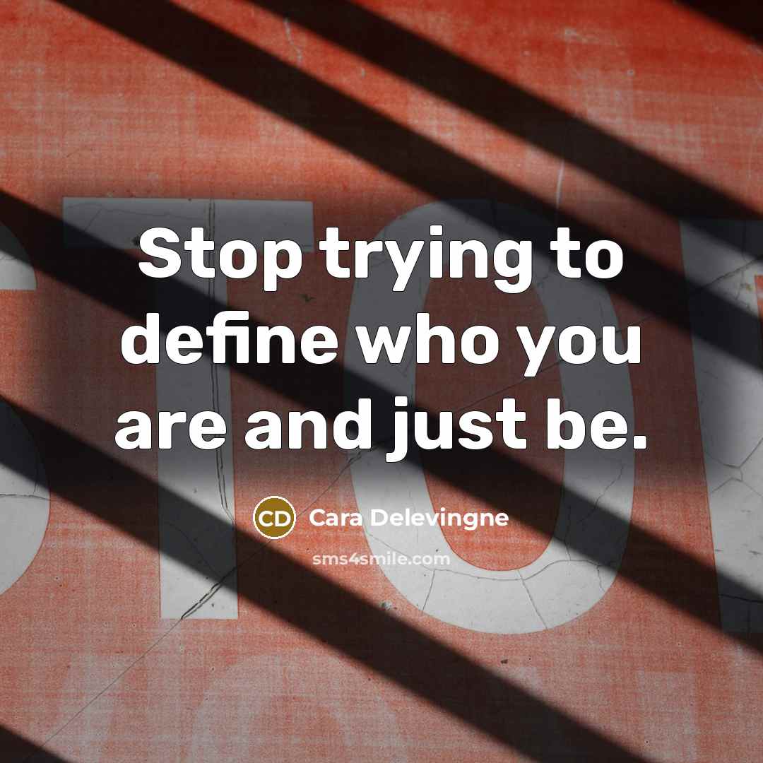 “Stop trying to define who you are and just be.” quote by Cara Delevingne