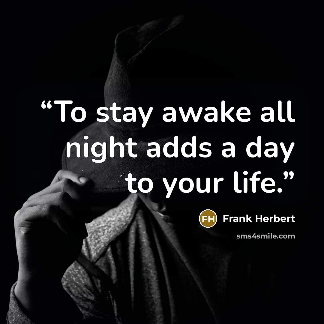 “To stay awake all night adds a day to your life.” quote by Frank Herbert