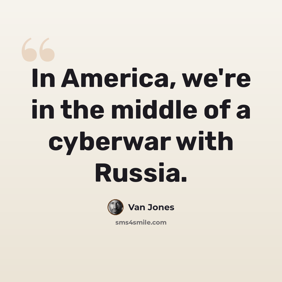 “In America, we're in the middle of a cyberwar with Russia.” quote by Van Jones