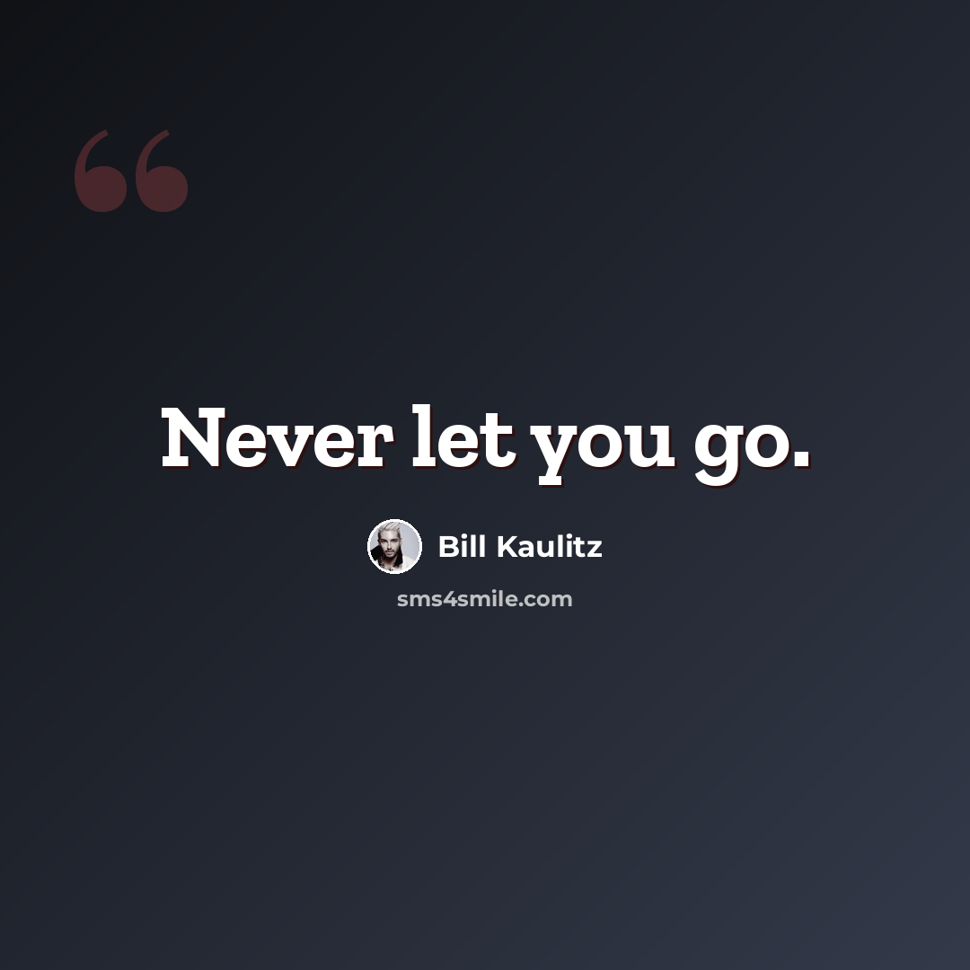 “Never let you go.” quote by Bill Kaulitz