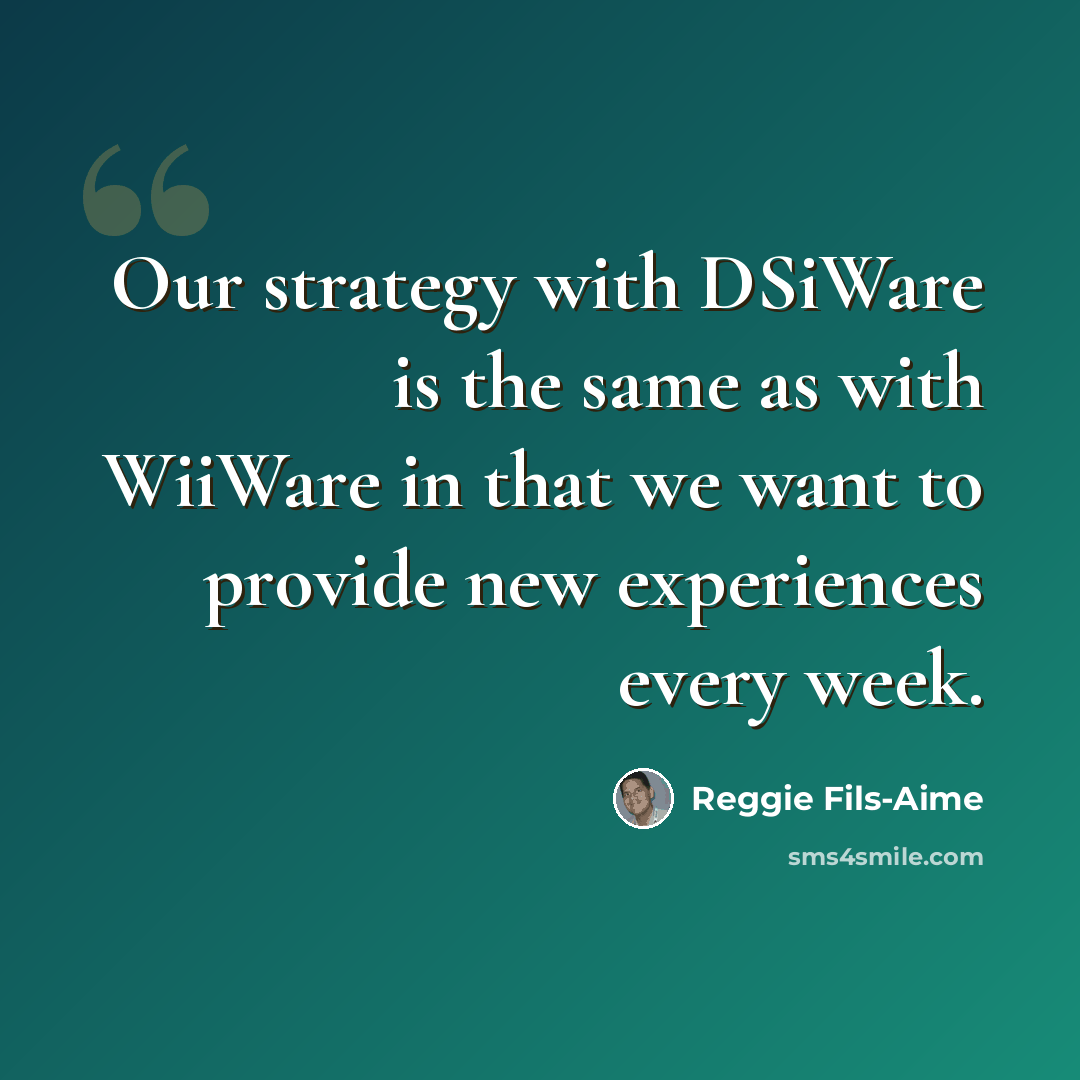 “Our strategy with DSiWare is the same as with WiiWare in that we want to provide new experiences every week.” quote by Reggie Fils-Aime