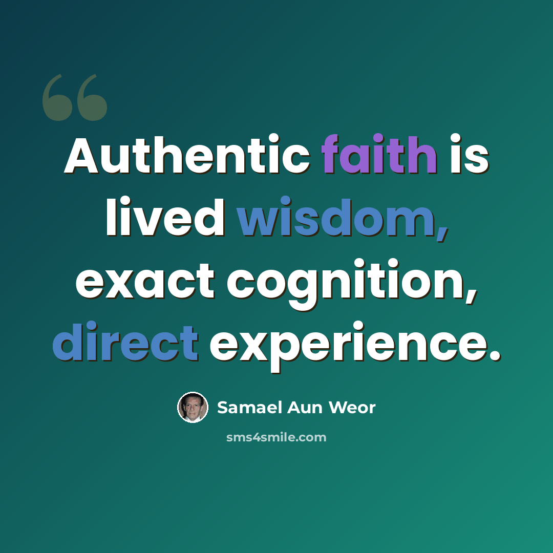 “Authentic faith is lived wisdom, exact cognition, direct experience.” quote by Samael Aun Weor