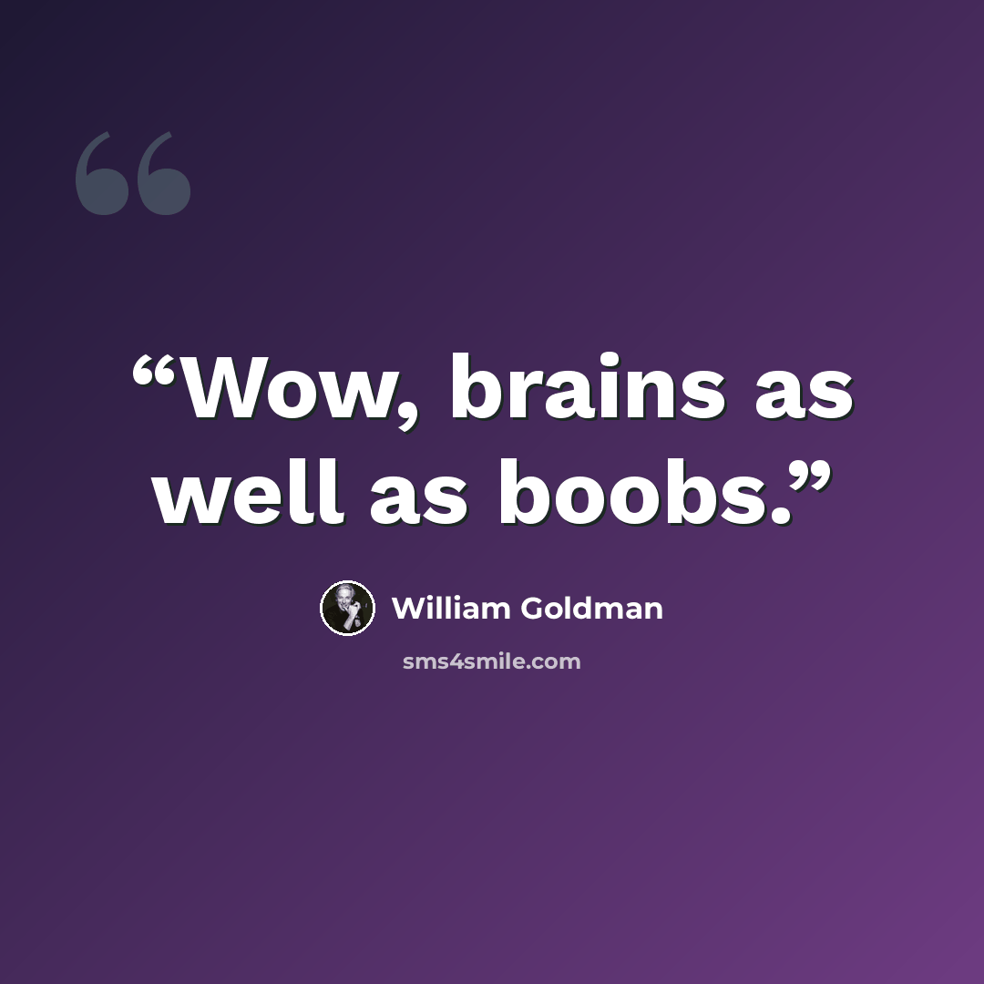 “Wow, brains as well as boobs.” quote by William Goldman