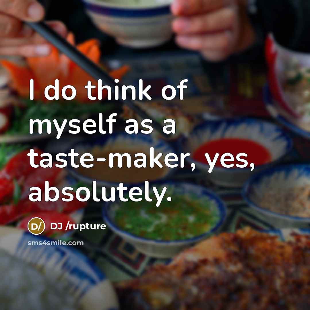 “I do think of myself as a taste-maker, yes, absolutely.” quote by DJ /rupture