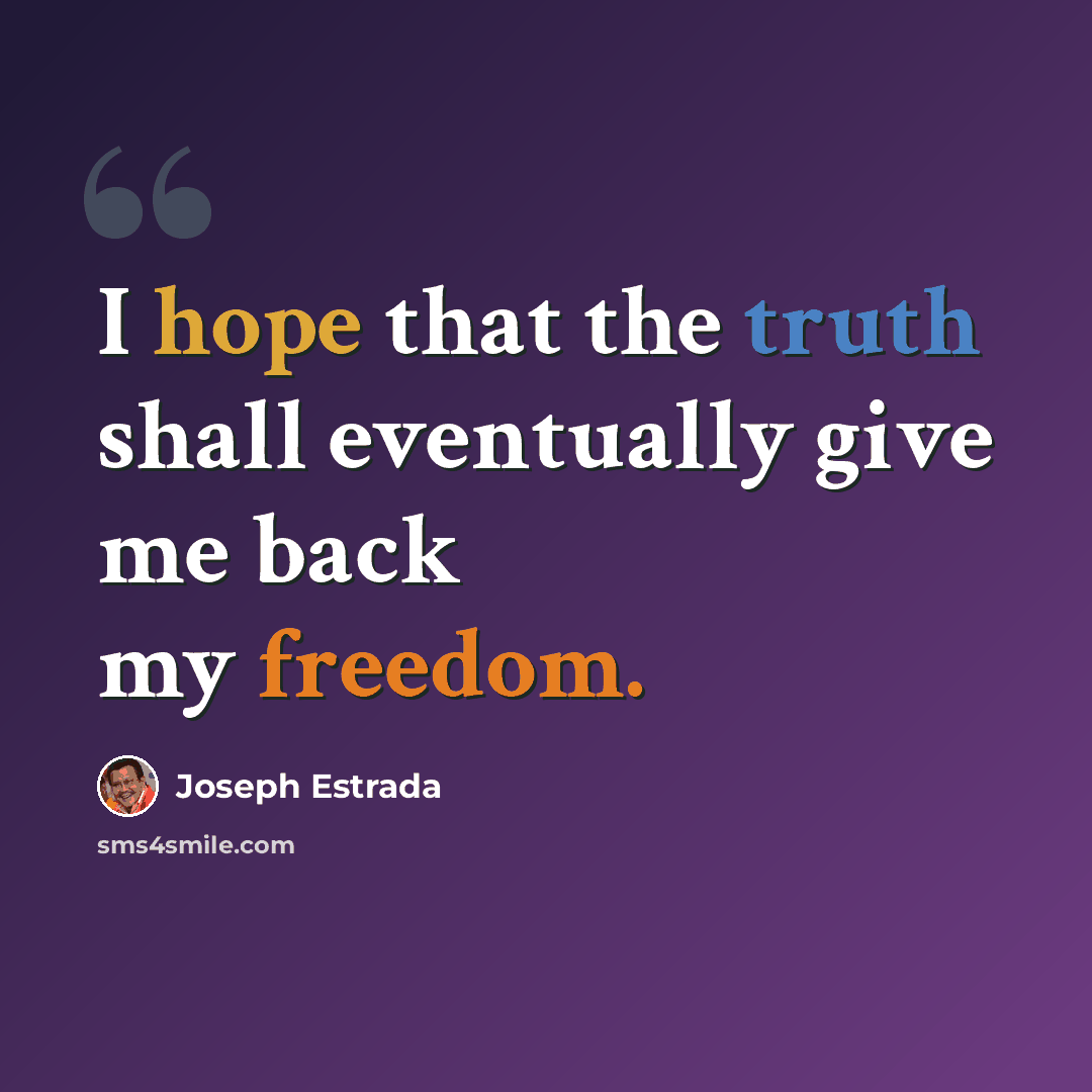 “I hope that the truth shall eventually give me back my freedom.” quote by Joseph Estrada