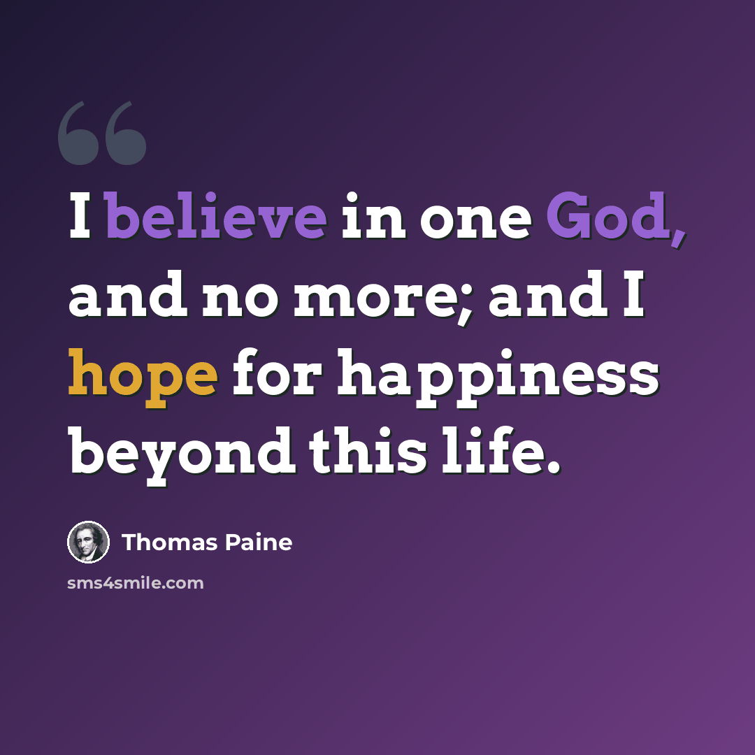 “I believe in one God, and no more; and I hope for happiness beyond this life.” quote by Thomas Paine