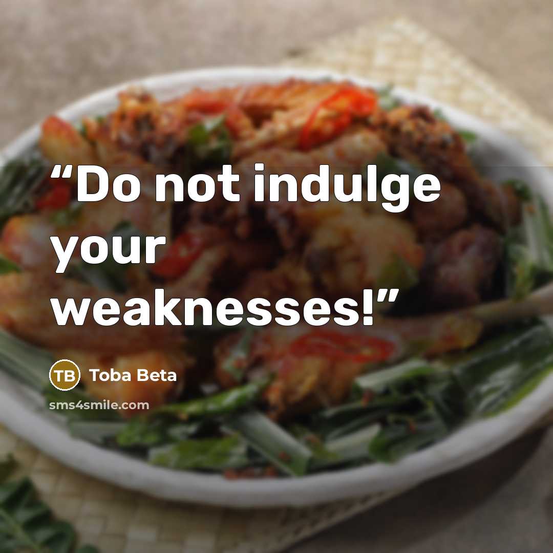 “Do not indulge your weaknesses!” quote by Toba Beta