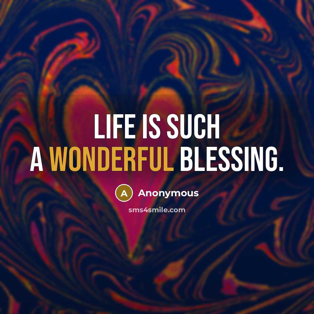 “Life is such a wonderful blessing.” quote by Anonymous