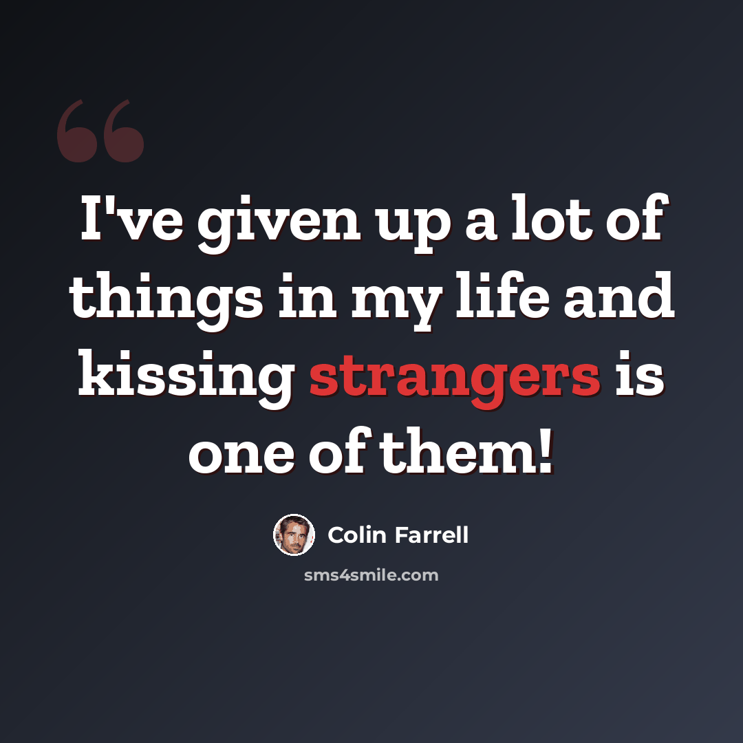 “I've given up a lot of things in my life and kissing strangers is one of them!” quote by Colin Farrell