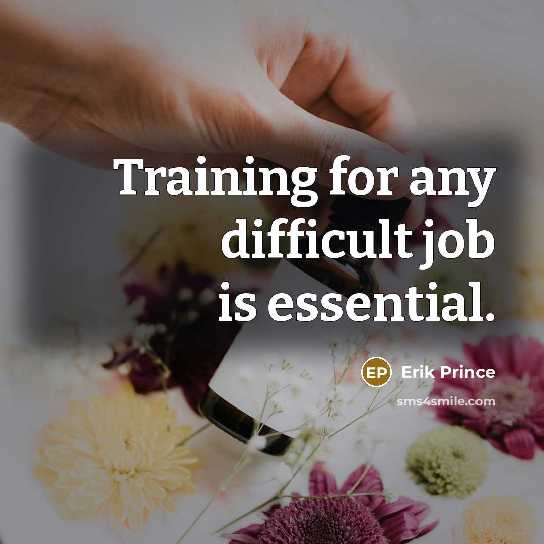 “Training for any difficult job is essential.” quote by Erik Prince