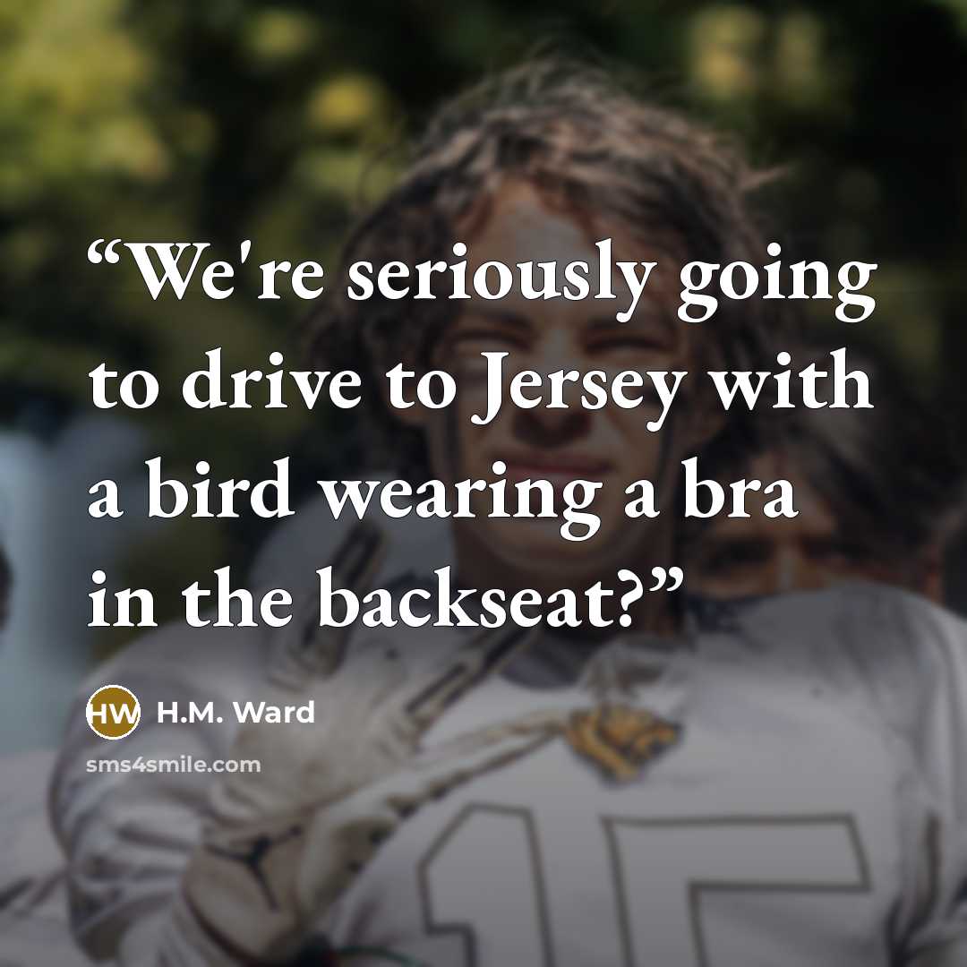 “We're seriously going to drive to Jersey with a bird wearing a bra in the backseat?” quote by H.M. Ward