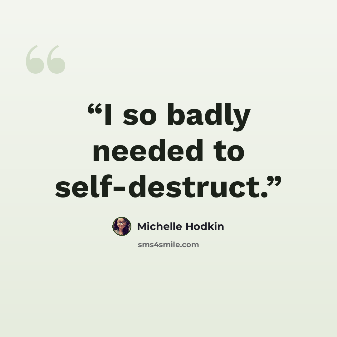 “I so badly needed to self-destruct.” quote by Michelle Hodkin