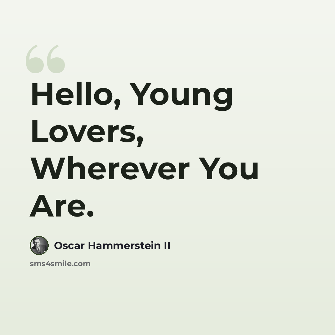 “Hello, Young Lovers, Wherever You Are.” quote by Oscar Hammerstein II