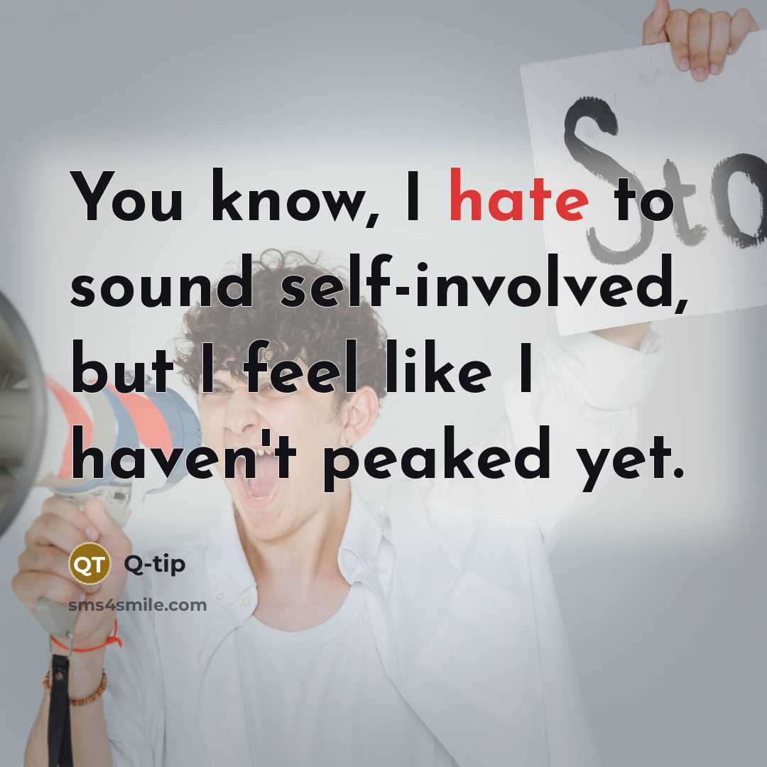 “You know, I hate to sound self-involved, but I feel like I haven't peaked yet.” quote by Q-Tip