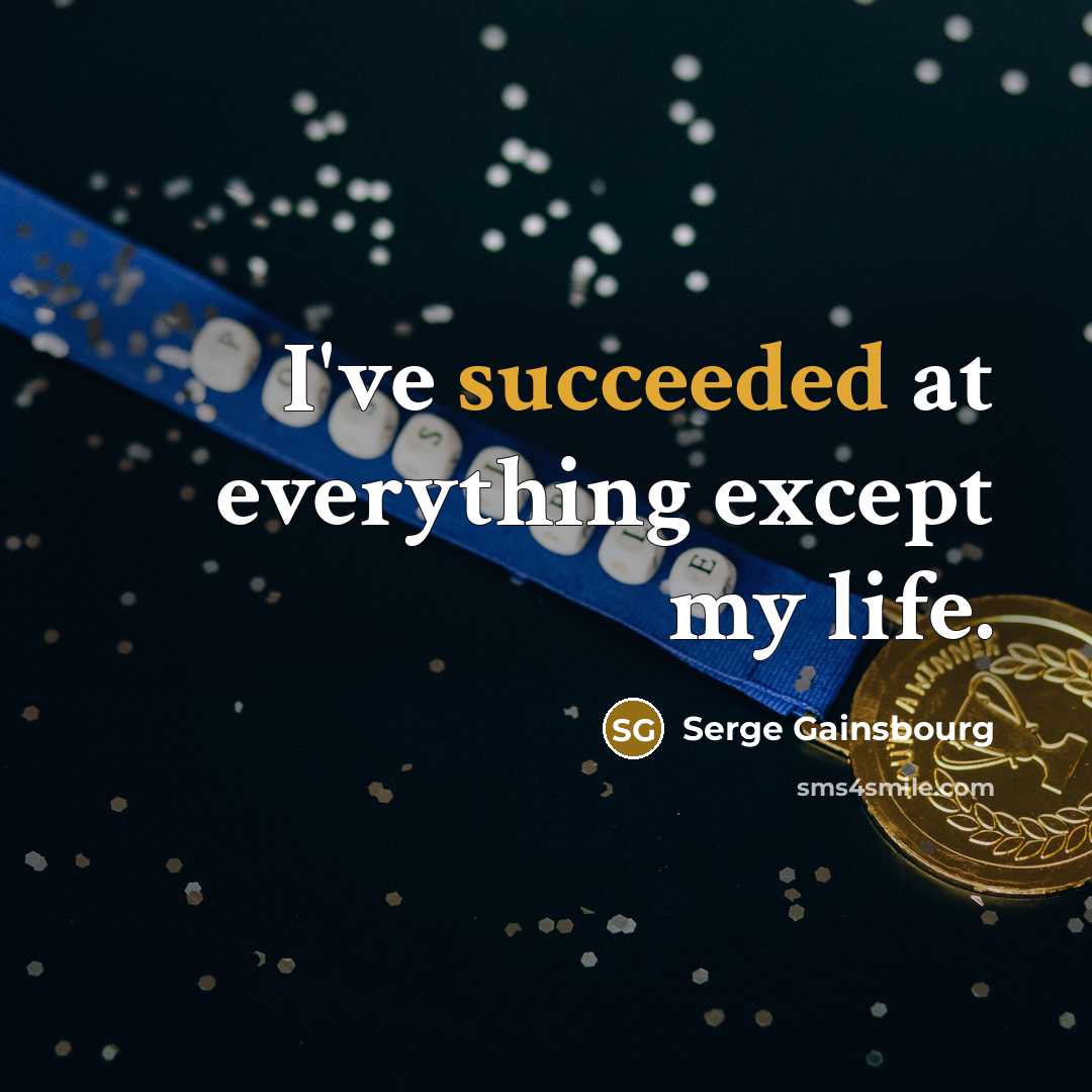 “I've succeeded at everything except my life.” quote by Serge Gainsbourg