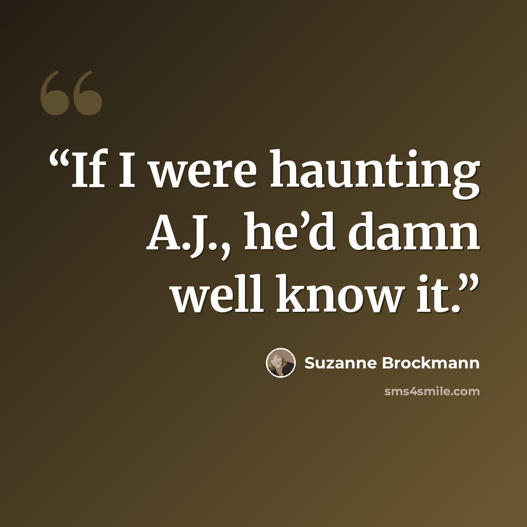 “If I were haunting A.J., he’d damn well know it.” quote by Suzanne Brockmann