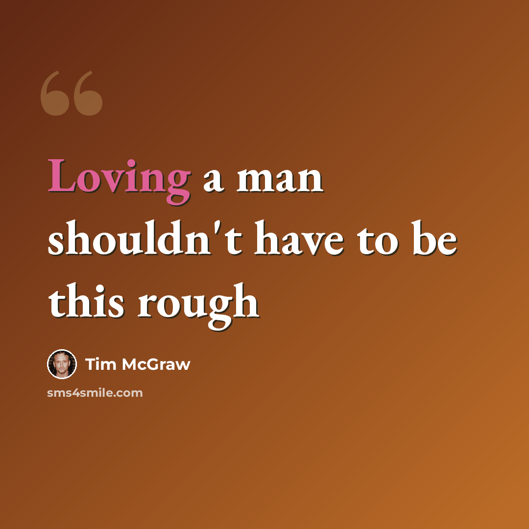 “Loving a man shouldn't have to be this rough” quote by Tim McGraw