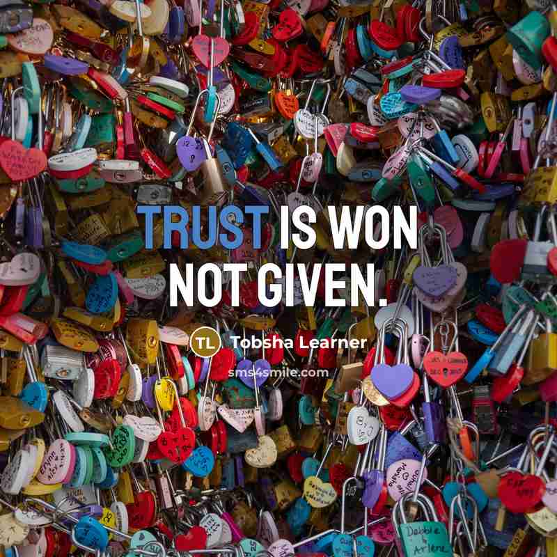 “Trust is won not given.” quote by Tobsha Learner