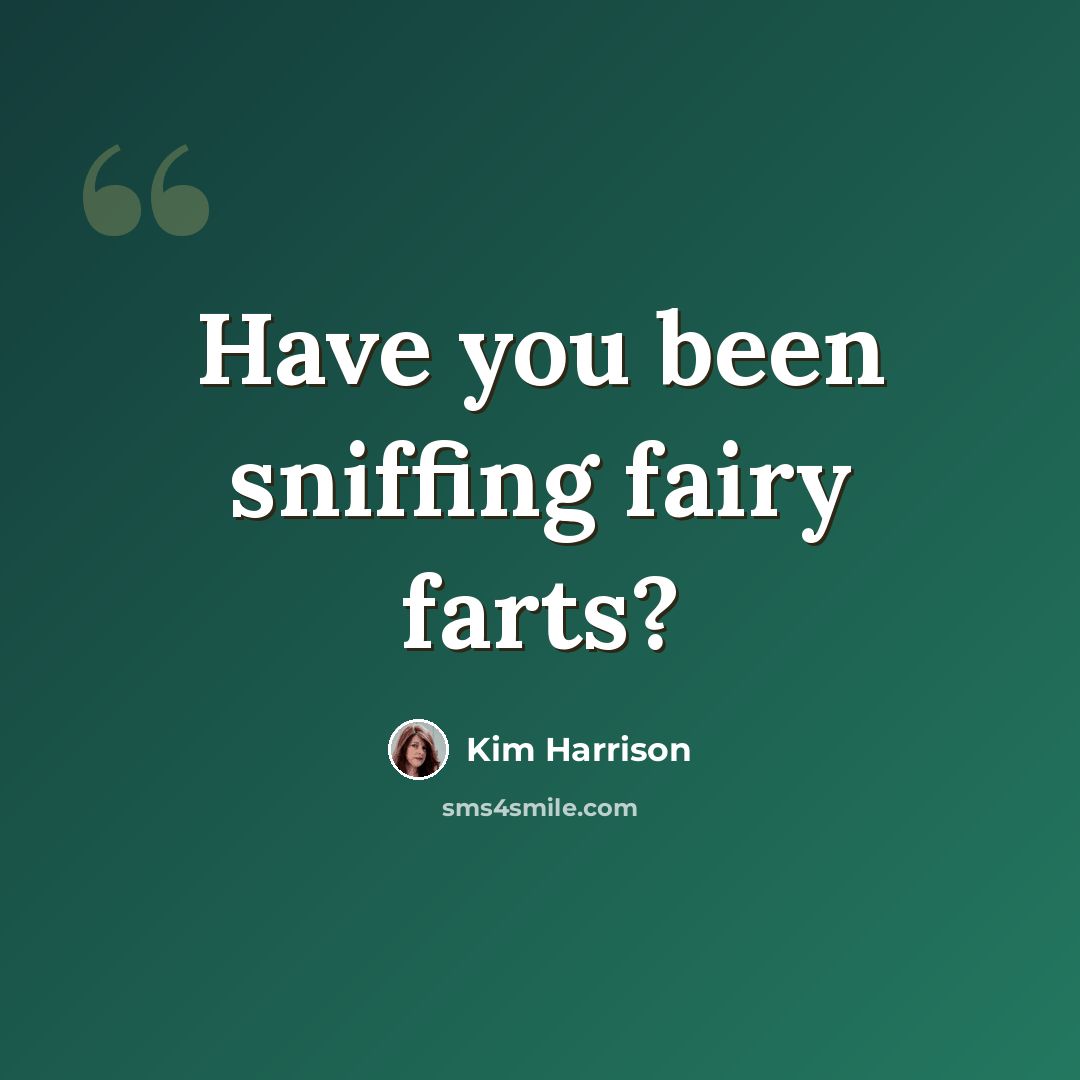 “Have you been sniffing fairy farts?” quote by Kim Harrison