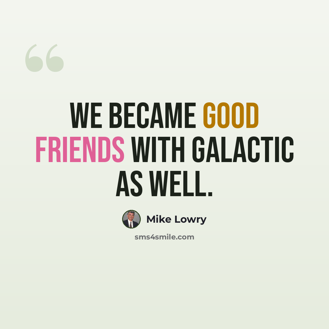“We became good friends with Galactic as well.” quote by Mike Lowry