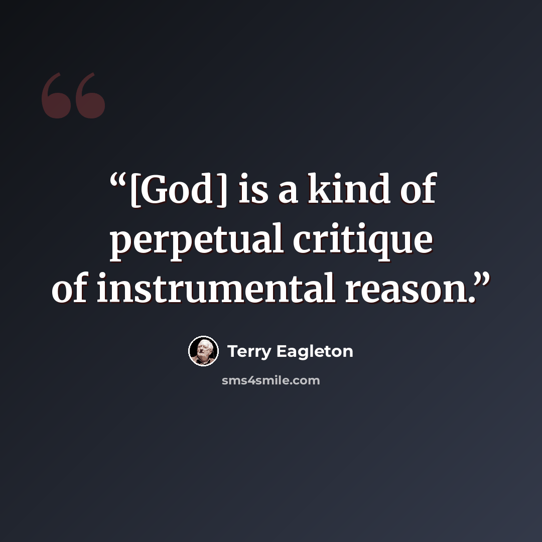 “[God] is a kind of perpetual critique of instrumental reason.” quote by Terry Eagleton