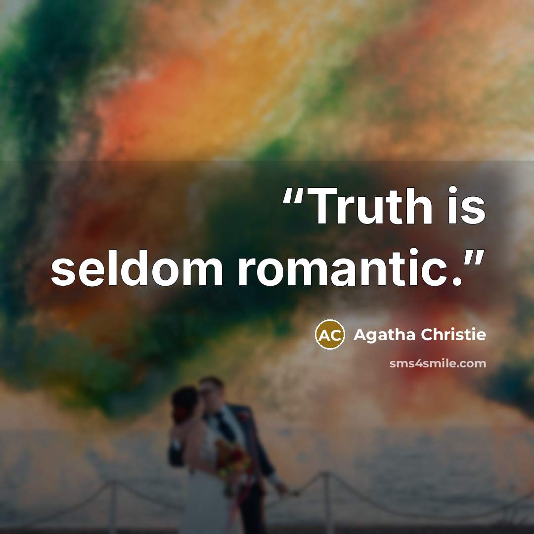 “Truth is seldom romantic.” quote by Agatha Christie