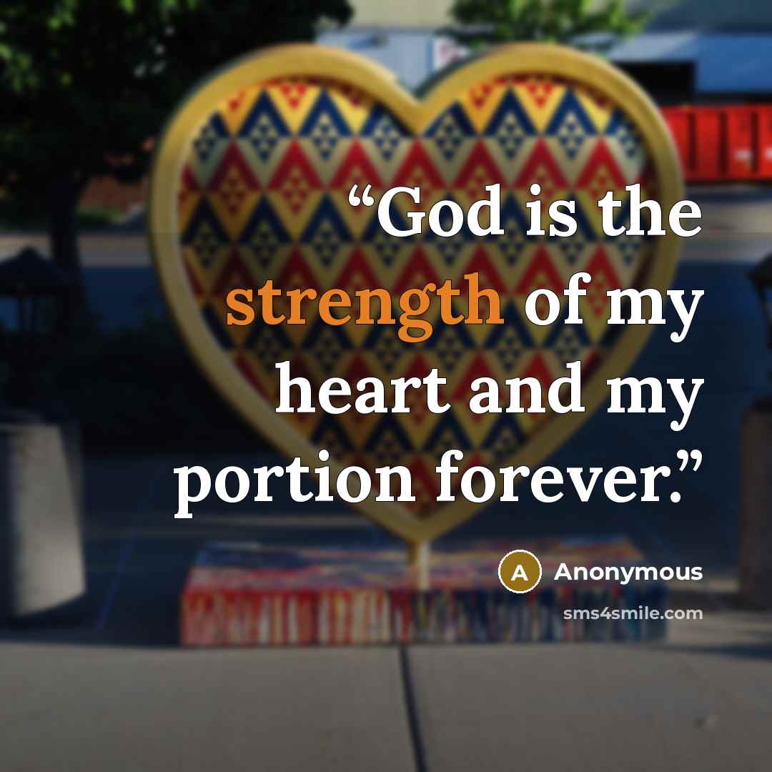 “God is the strength of my heart and my portion forever.” quote by Anonymous