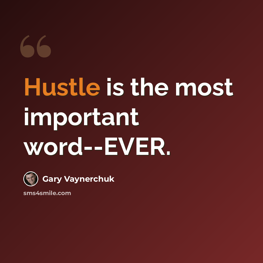 “Hustle is the most important word--EVER.” quote by Gary Vaynerchuk
