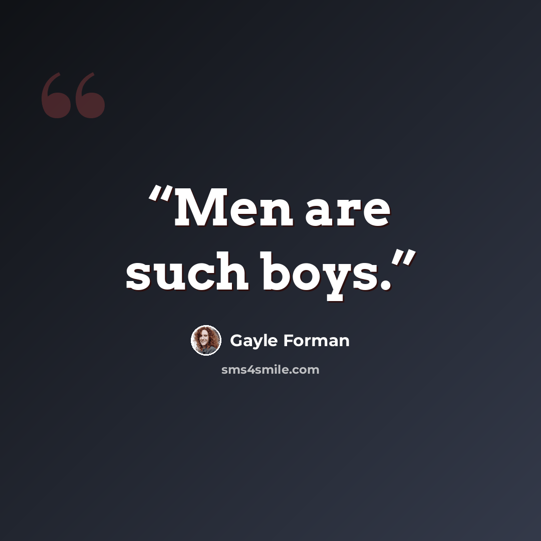 “Men are such boys.” quote by Gayle Forman