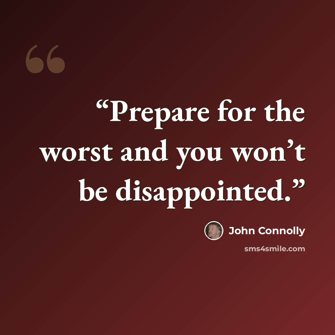 “Prepare for the worst and you won’t be disappointed.” quote by John Connolly