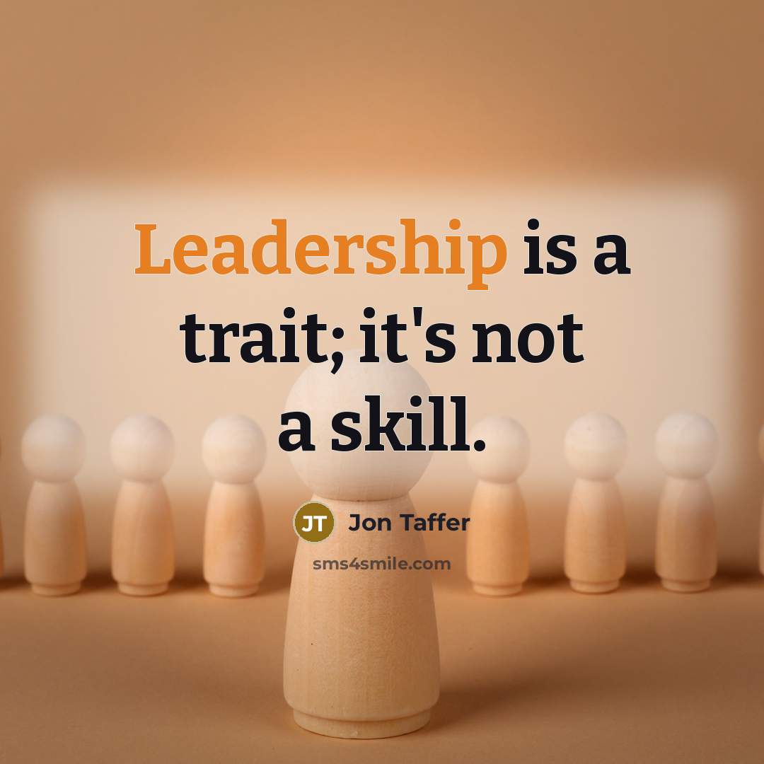 “Leadership is a trait; it's not a skill.” quote by Jon Taffer
