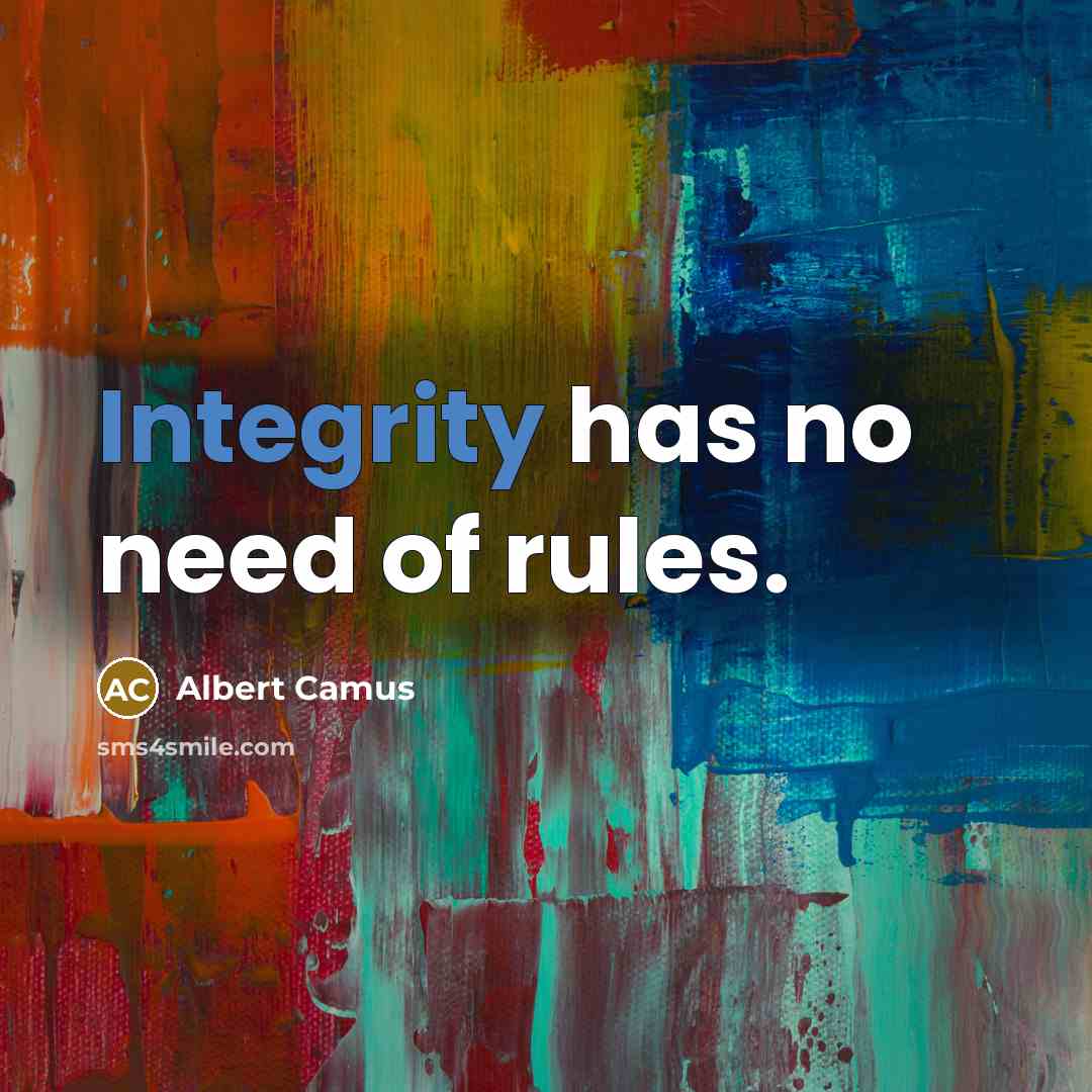 “Integrity has no need of rules.” quote by Albert Camus