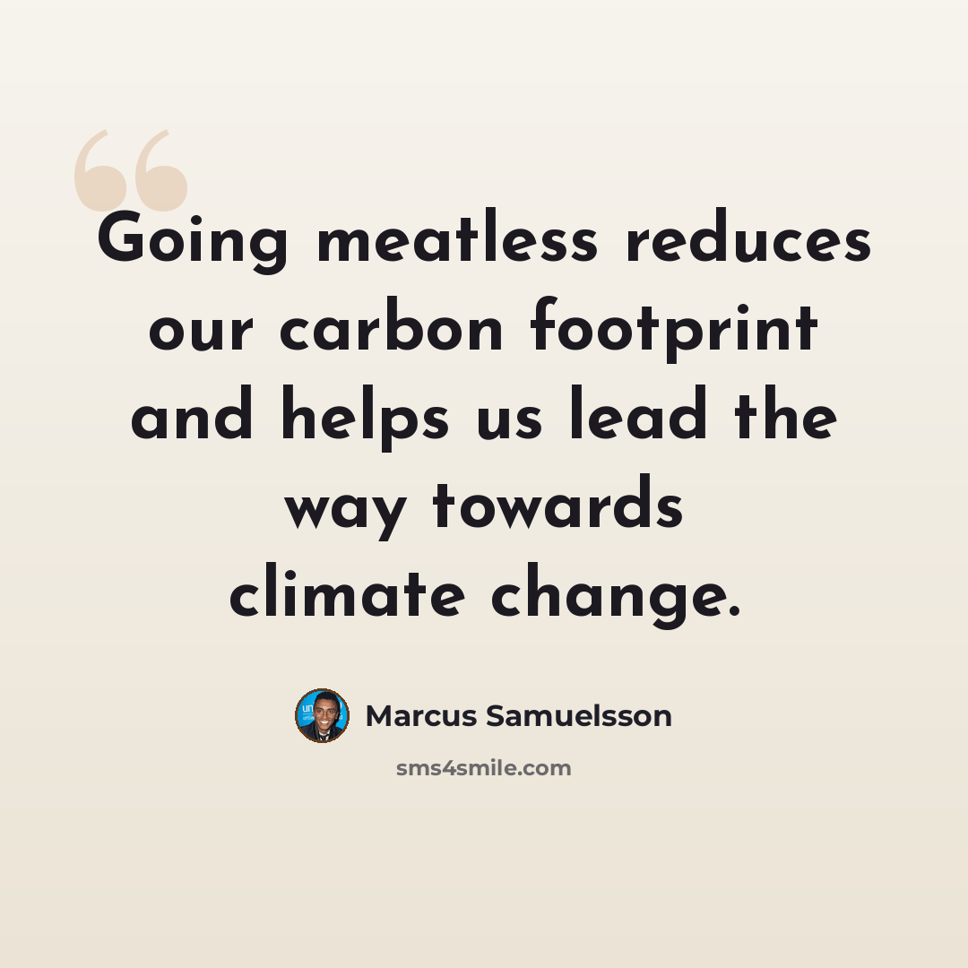 “Going meatless reduces our carbon footprint and helps us lead the way towards climate change.” quote by Marcus Samuelsson