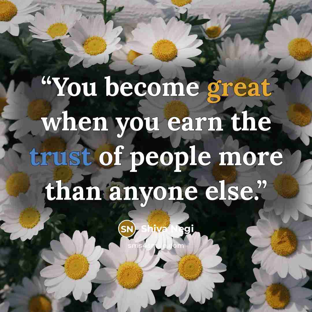 “You become great when you earn the trust of people more than anyone else.” quote by Shiva Negi