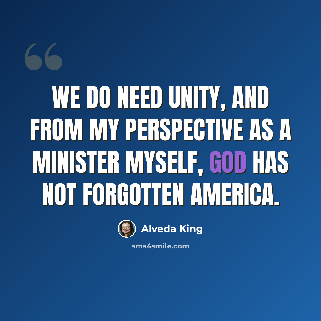 “We do need unity, and from my perspective as a minister myself, God has not forgotten America.” quote by Alveda King