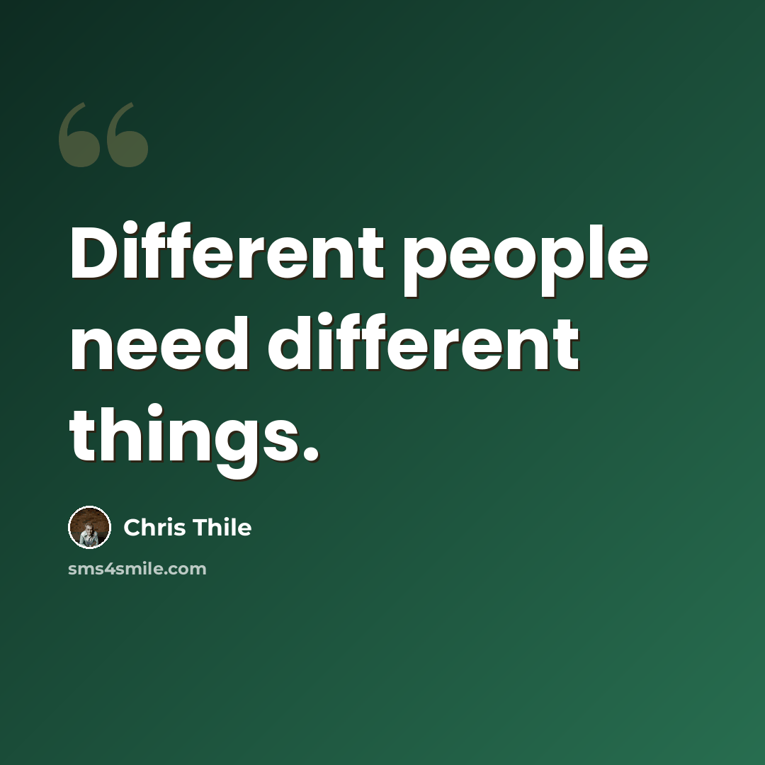 “Different people need different things.” quote by Chris Thile