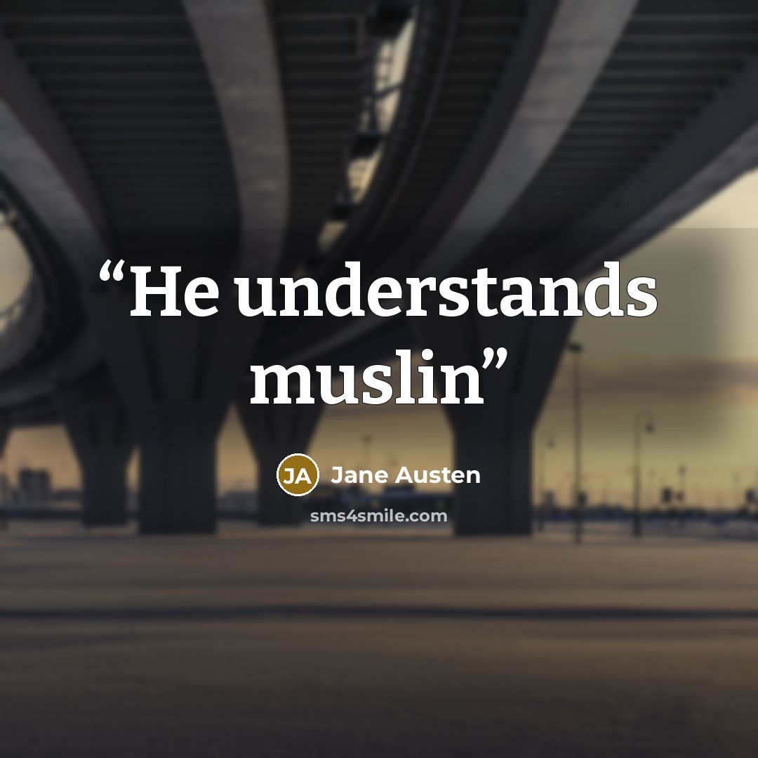 “He understands muslin” quote by Jane Austen
