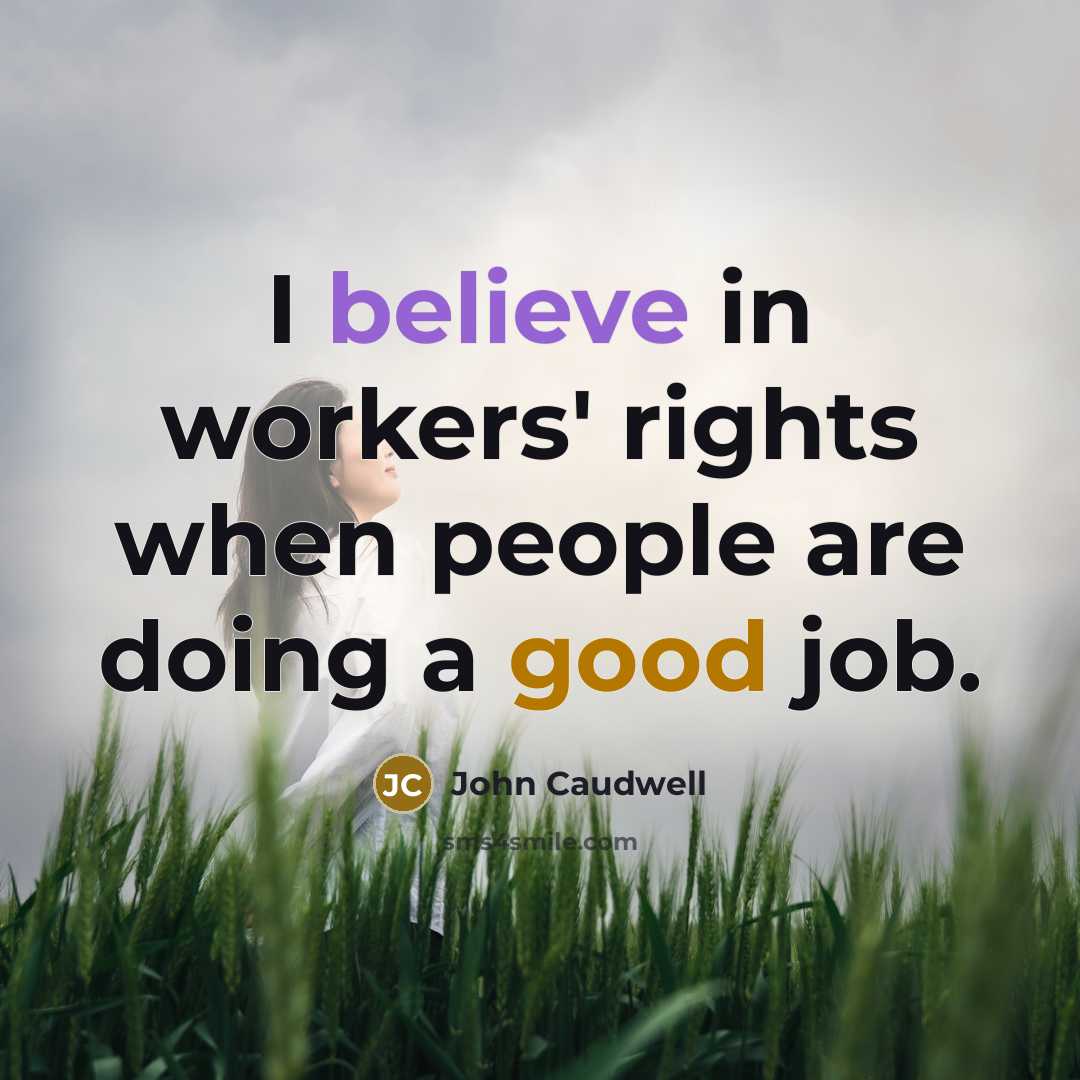 “I believe in workers' rights when people are doing a good job.” quote by John Caudwell