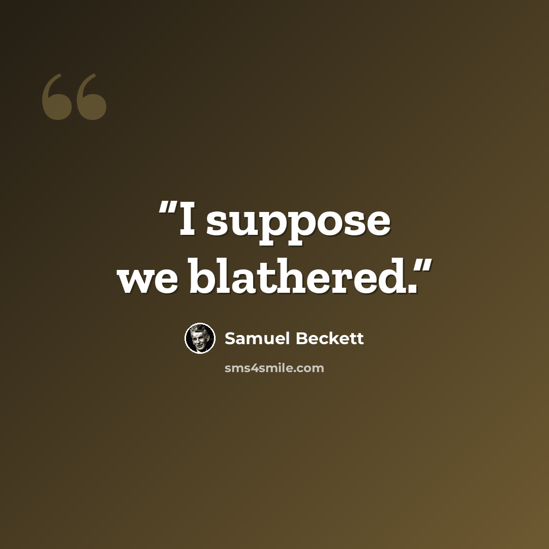 “I suppose we blathered.” quote by Samuel Beckett